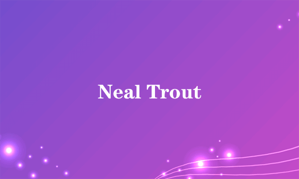 Neal Trout