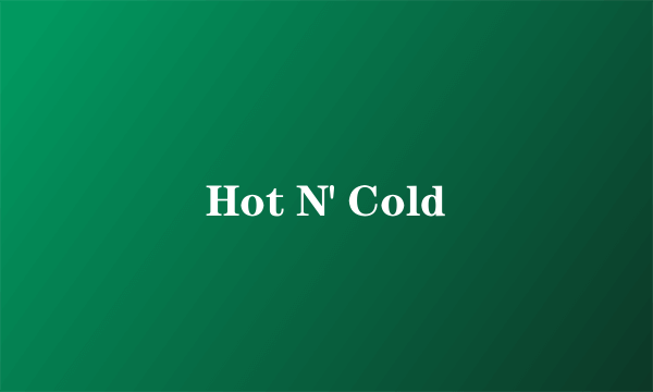 Hot N' Cold