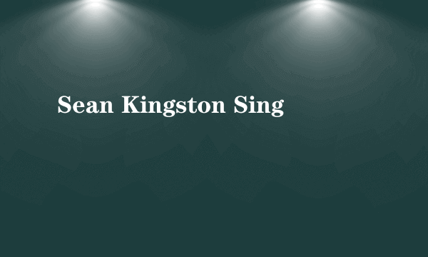 Sean Kingston Sing