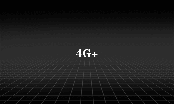 4G+