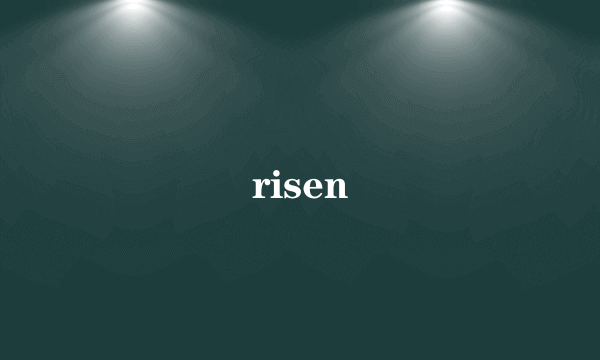 risen