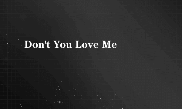 Don't You Love Me