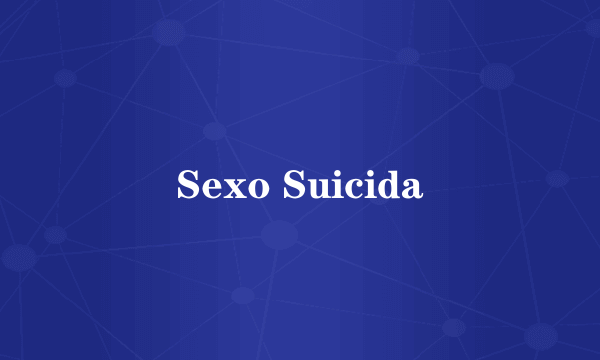 Sexo Suicida