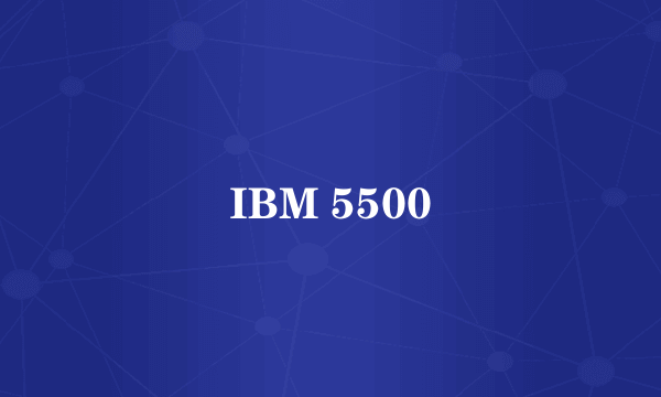 IBM 5500