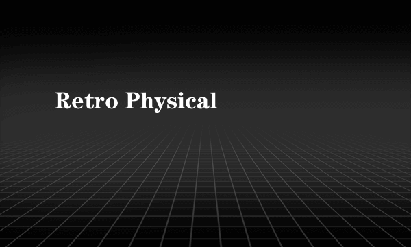 Retro Physical