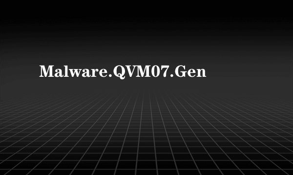 Malware.QVM07.Gen