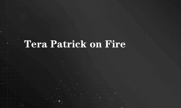 Tera Patrick on Fire