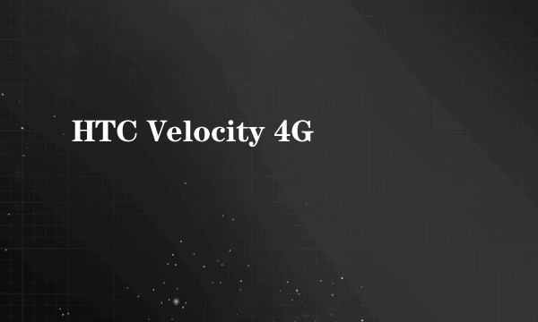 HTC Velocity 4G