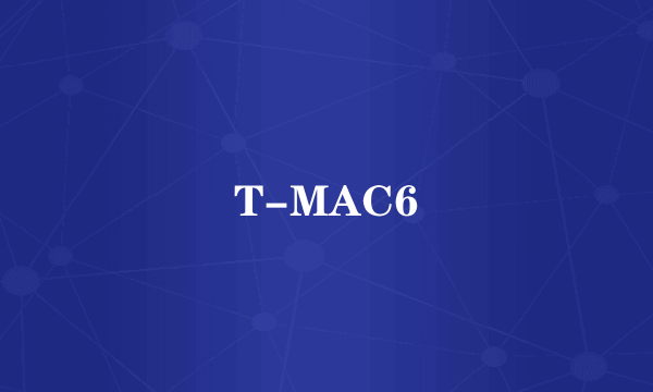 T-MAC6