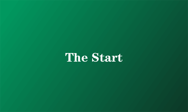 The Start