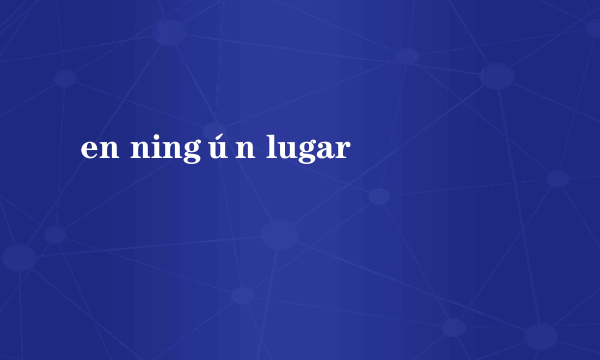 en ningún lugar