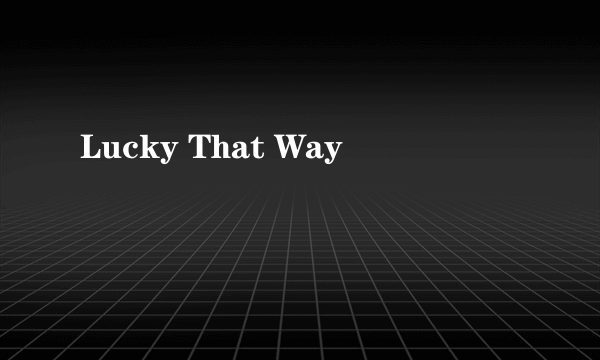 Lucky That Way
