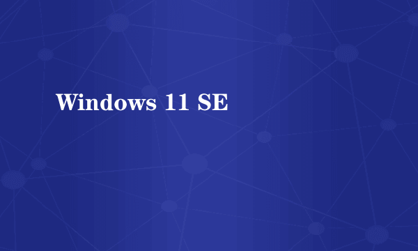 Windows 11 SE