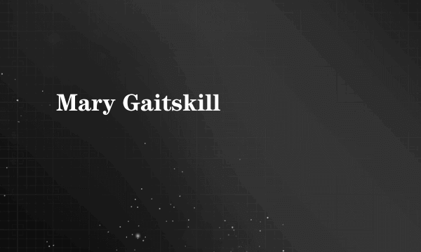 Mary Gaitskill