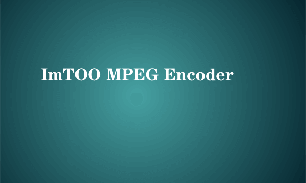 ImTOO MPEG Encoder
