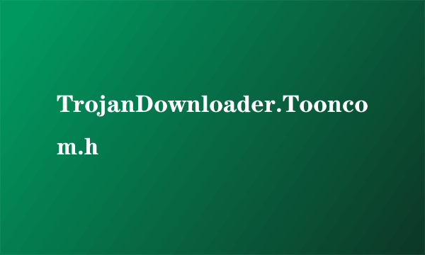 TrojanDownloader.Tooncom.h