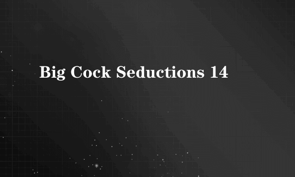 Big Cock Seductions 14
