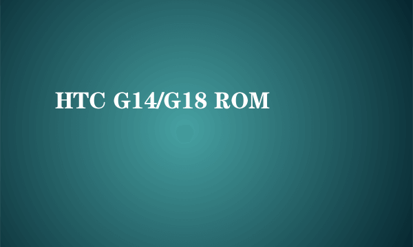 HTC G14/G18 ROM