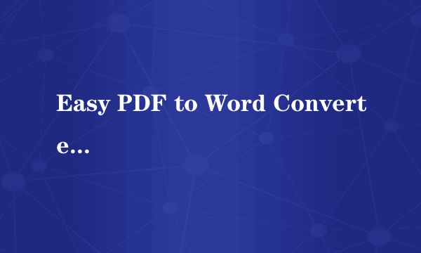 Easy PDF to Word Converter V2.0.3