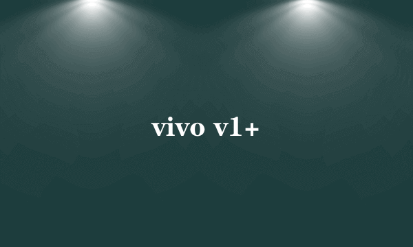 vivo v1+