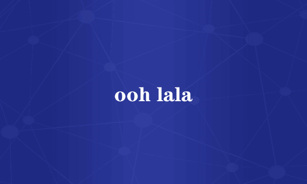 ooh lala
