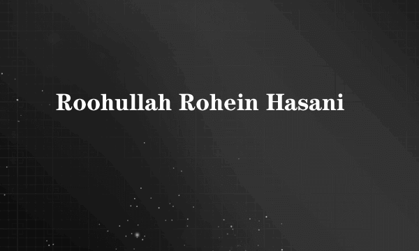 Roohullah Rohein Hasani