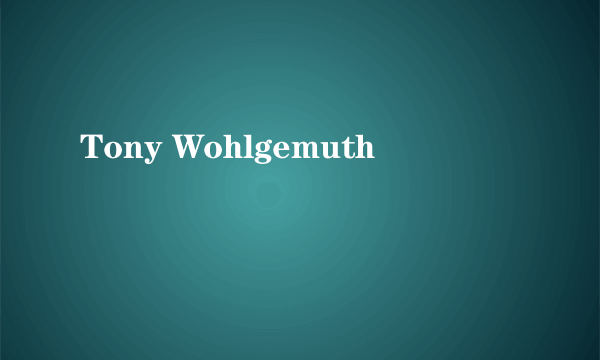 Tony Wohlgemuth