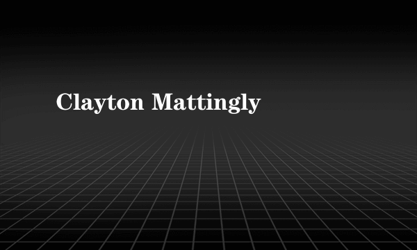 Clayton Mattingly