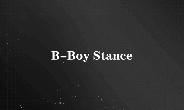 B-Boy Stance