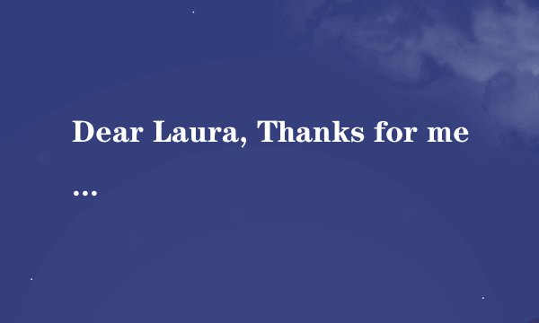 Dear Laura, Thanks for message.